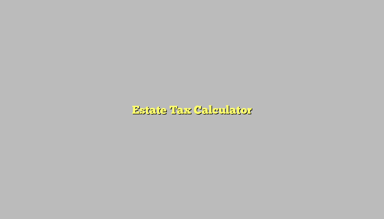 Estate Tax Calculator