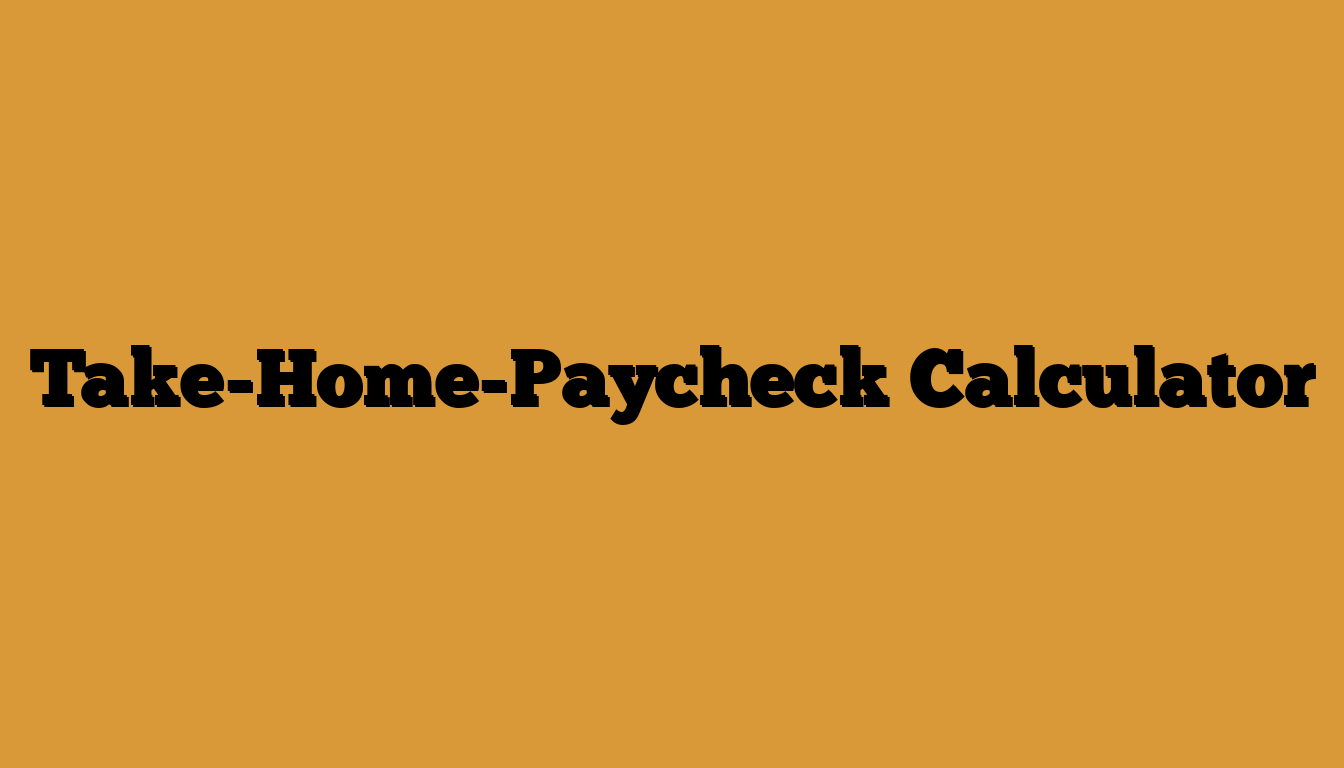 Take-Home-Paycheck Calculator